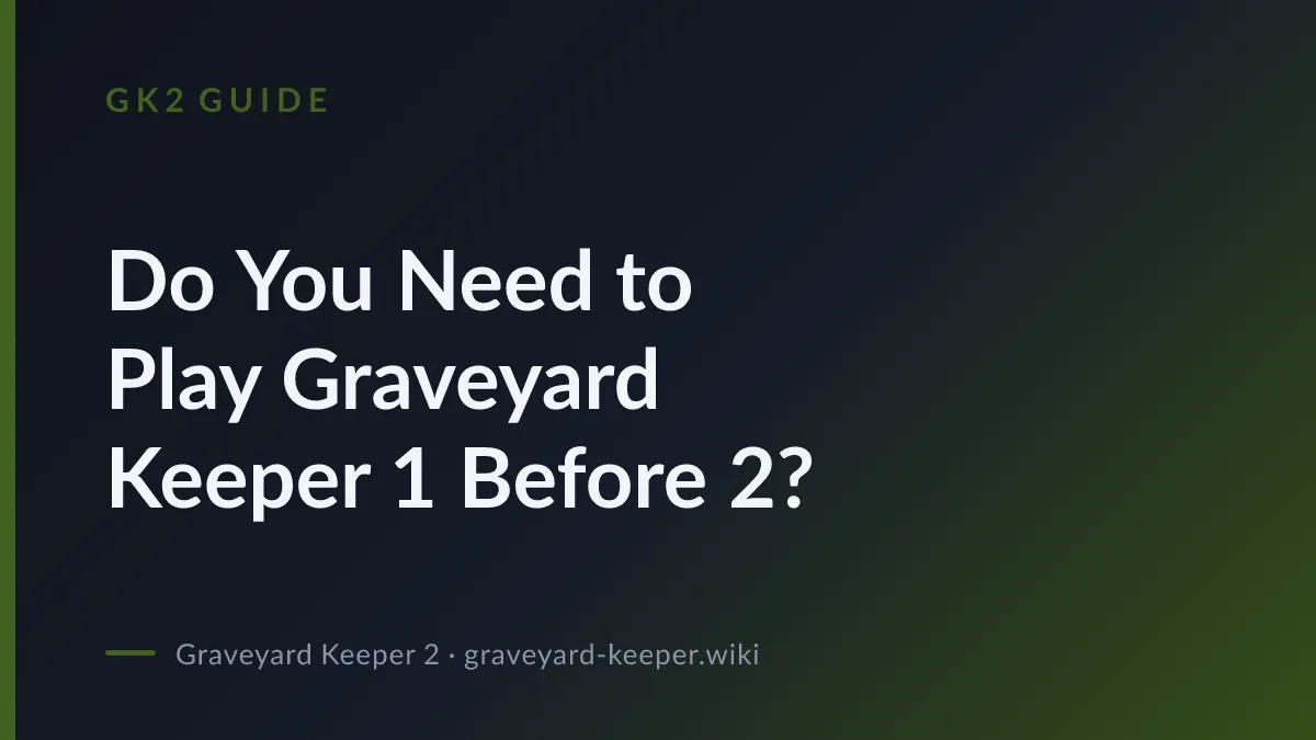 Do You Need to Play Graveyard Keeper 1 Before 2?