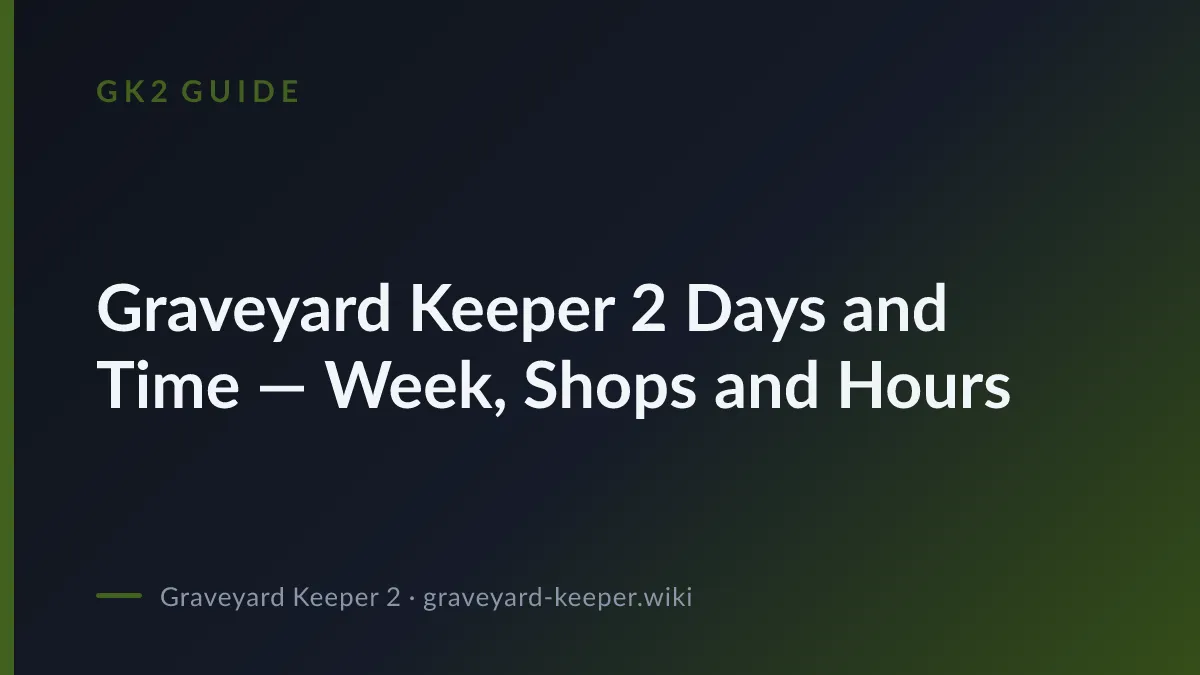 Graveyard Keeper 2 Days and Time — Week, Shops and Hours