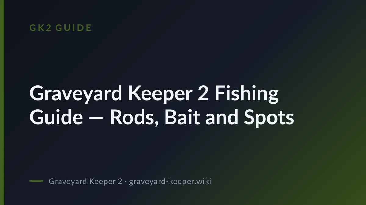 Graveyard Keeper 2 Fishing Guide — Rods, Bait and Spots
