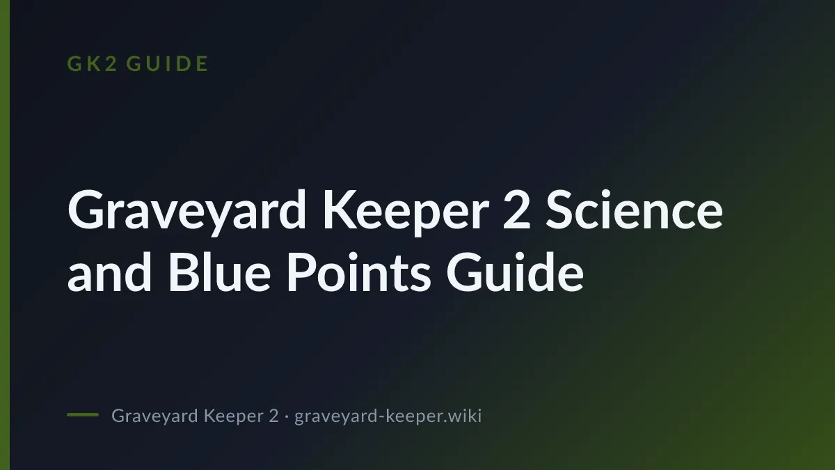Graveyard Keeper 2 Science and Blue Points Guide