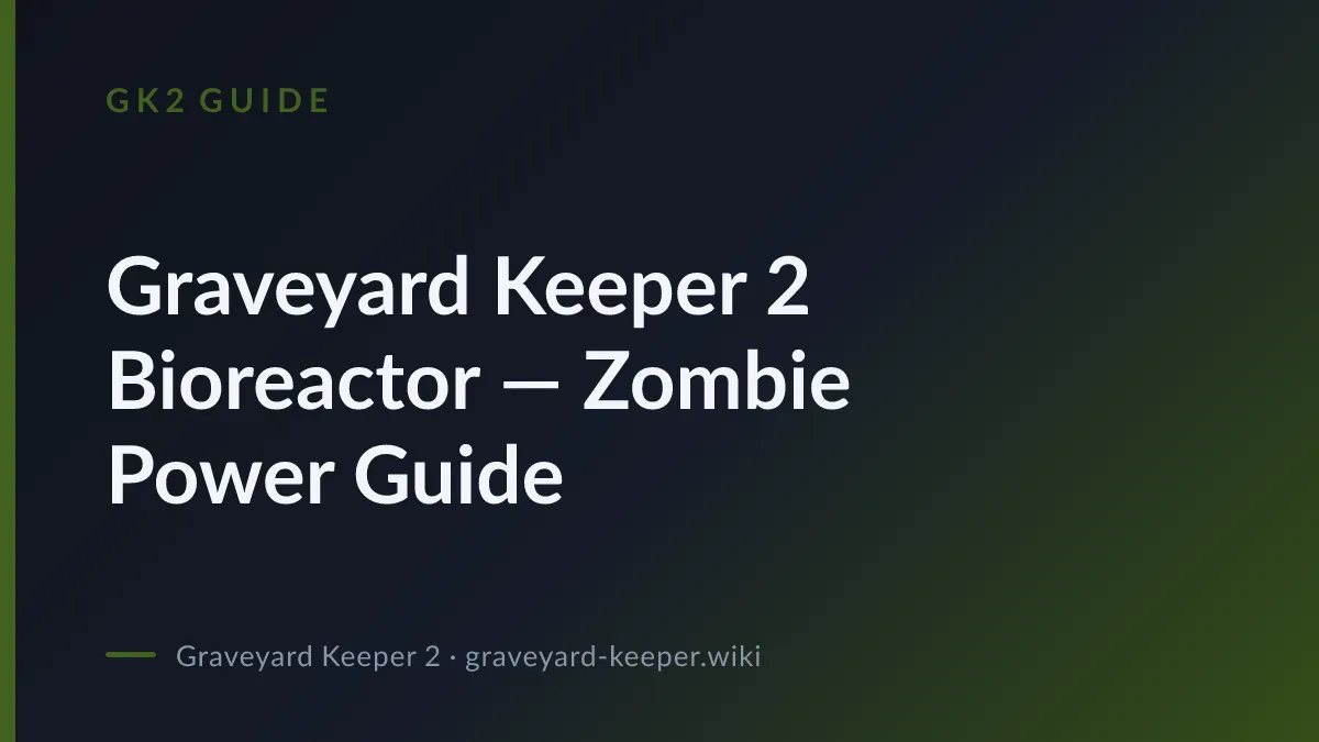 Graveyard Keeper 2 Bioreactor — Zombie Power Guide