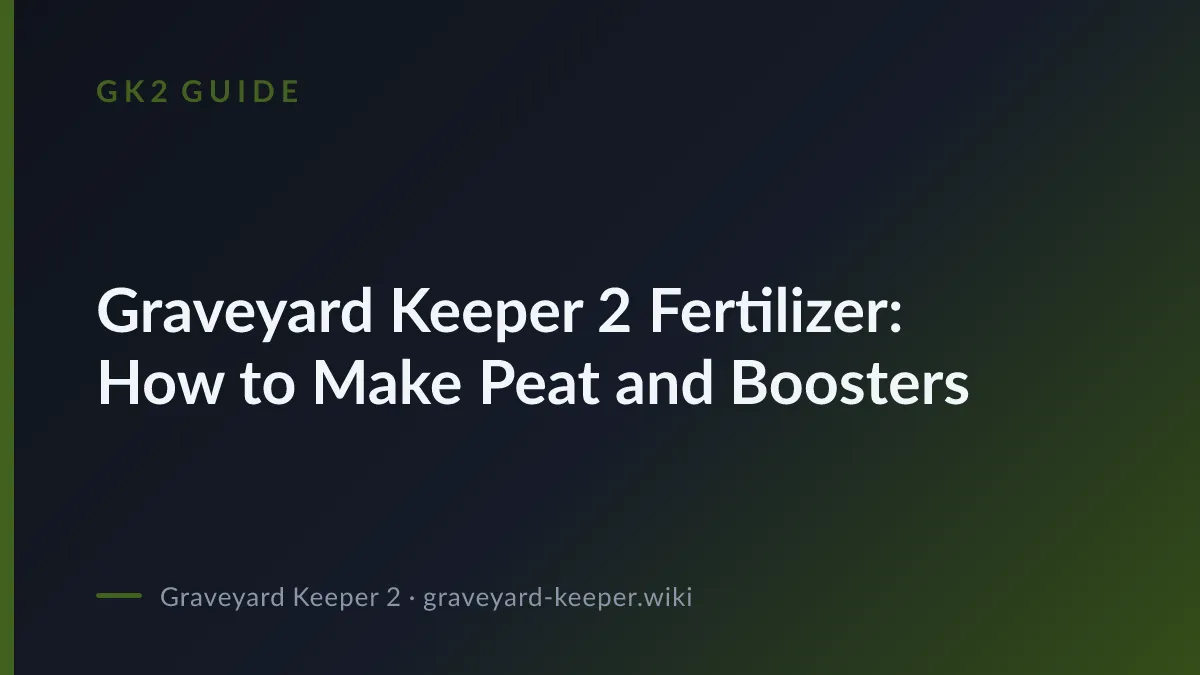 Graveyard Keeper 2 Fertilizer: How to Make Peat and Boosters