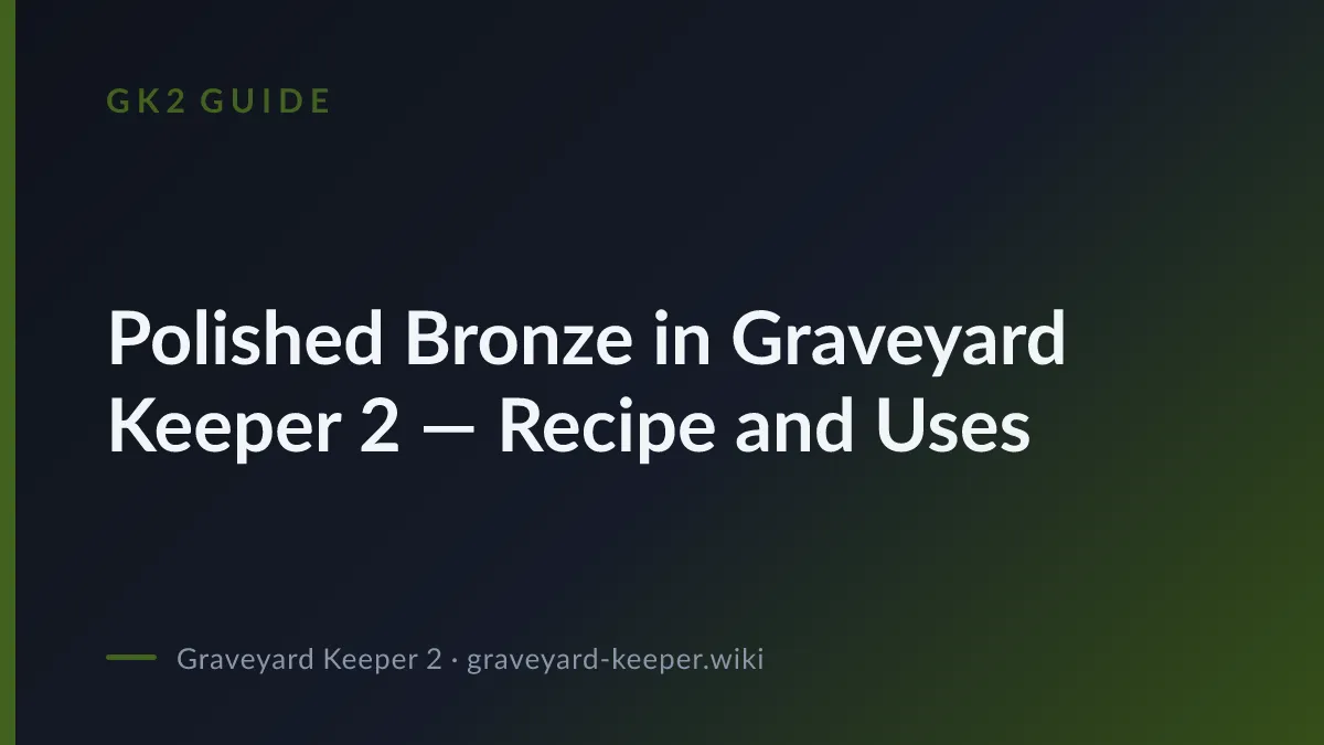 Polished Bronze in Graveyard Keeper 2 — Recipe and Uses