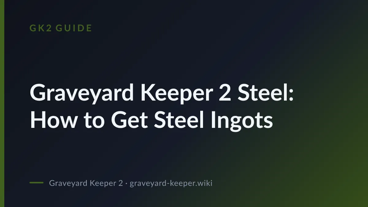 Graveyard Keeper 2 Steel: How to Get Steel Ingots